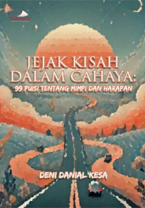 Buku Jejak Kisah Dalam Cahaya : 99 Puisi Tentang Mimpi Dan Harapan