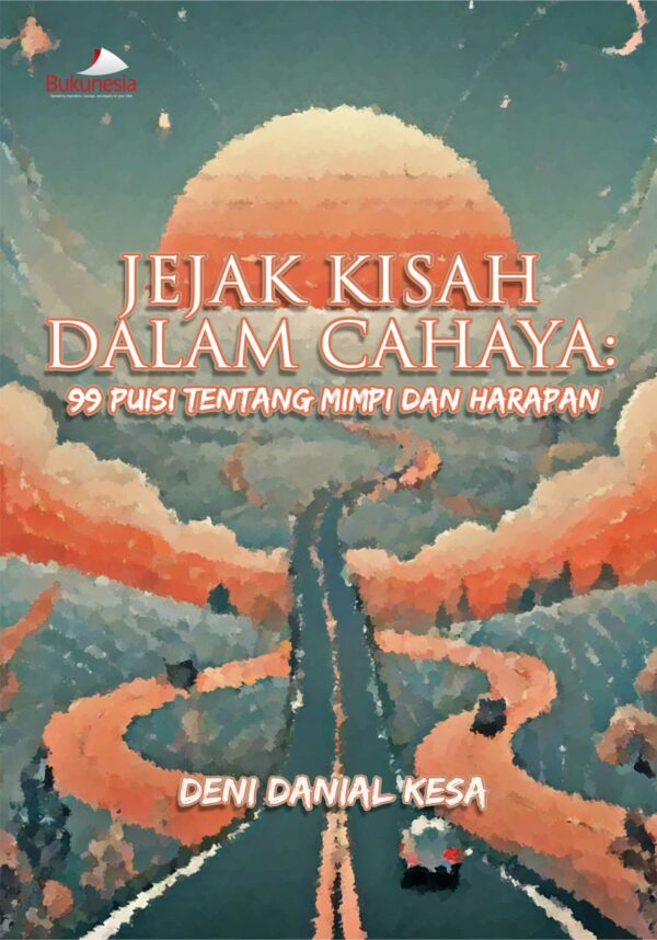 Buku Jejak Kisah Dalam Cahaya : 99 Puisi Tentang Mimpi Dan Harapan