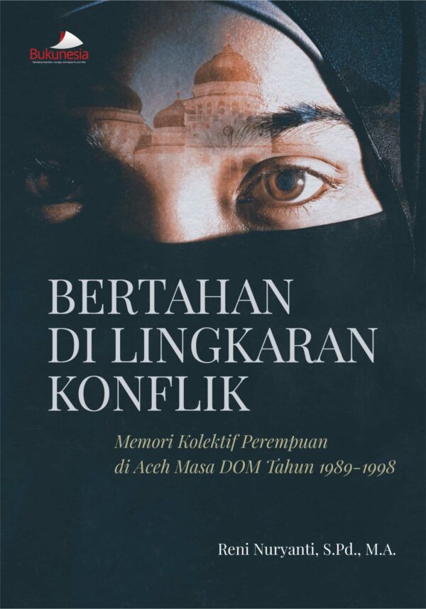 Buku Bertahan di Lingkaran Konflik Memori Kolektif Perempuan di Aceh Masa DOM Tahun 1989-1998