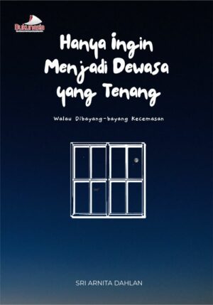 Buku Hanya Ingin Menjadi Dewasa yang Tenang Walau Dibayang-bayang Kecemasan