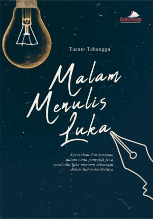 Buku Malam Menulis Luka Keresahan dan harapan dalam cinta penyejuk jiwa pembalut luka meramu semangat dalam hidup berikutnya.