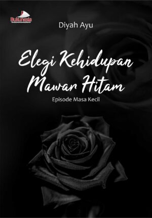 Buku Elegi Kehidupan Mawar Hitam Episode Masa Kecil