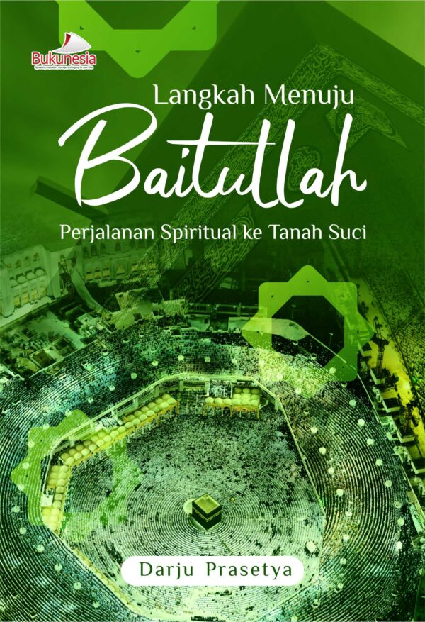 Buku Langkah Menuju Baitullah Perjalanan Spiritual Ke Tanah Suci