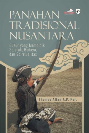 Buku Panahan Tradisional Nusantara Busur yang Membidik Sejarah, Budaya, dan Spiritualitas