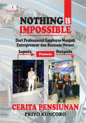 Buku Nothing Is Impossible: Dari Professional Employee Menjadi Entrepreneur dan Business Owner Cerita Pensiunan
