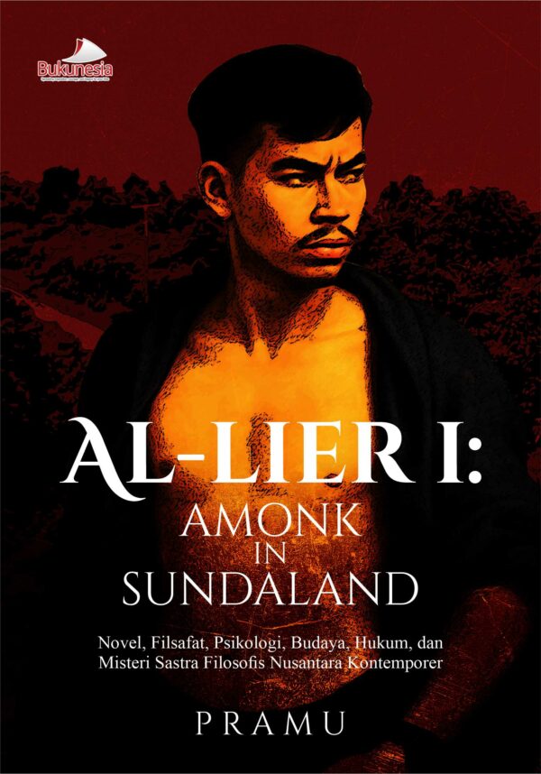 Buku Al-Lier I: Amonk In Sundaland Novel, Filsafat, Psikologi, Budaya, Hukum, dan Misteri Sastra Filosofis Nusantara Kontemporer