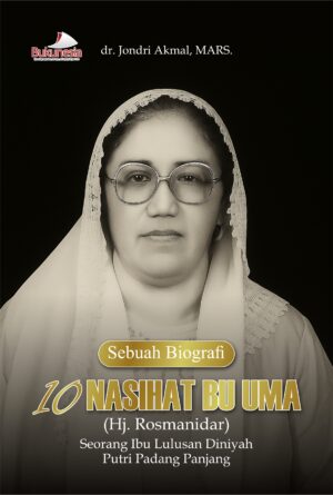 Buku Sebuah biografi 10 NASEHAT BU UMA (Hj. Rosmanidar) Seorang Ibu lulusan Diniyah Putri Padang Panjang