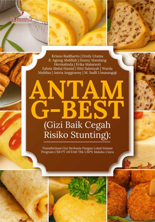 Buku ANTAM G-Best (Gizi Baik Cegah Risiko Stunting) : Transformasi Gizi Berbasis Pangan Lokal Inisiasi Program CSR PT ANTAM Tbk UBPN Maluku Utara