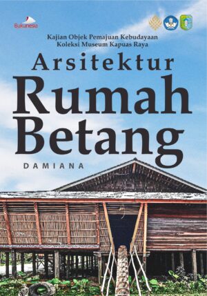 Buku Kajian Objek Pemajuan Kebudayaan Koleksi Museum Kapuas Raya Arsitektur Rumah Betang