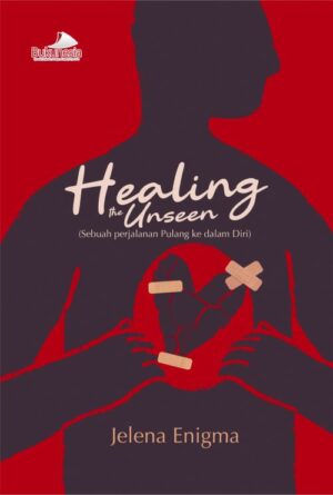 Buku Healing the unseen : sebuah perjalanan pulang ke dalam diri