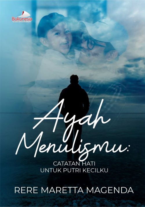Buku Ayah Menulismu : Catatan Hati Untuk Putri Kecilku
