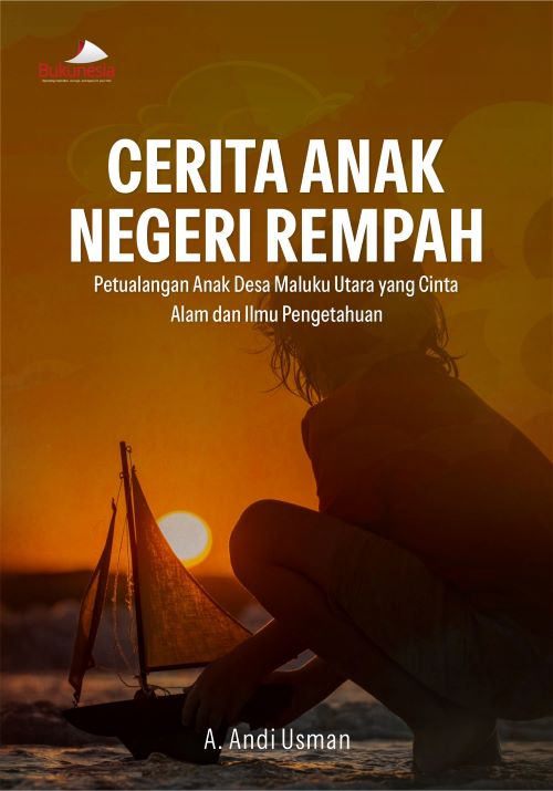 Buku Cerita Anak Negeri Rempah Petualangan Anak Desa Maluku Utara yang Cinta Alam dan Ilmu Pengetahuan