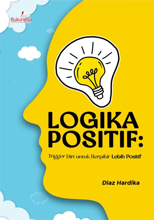 Buku Logika Positif: Trigger Diri Untuk Berpikir Lebih Positif