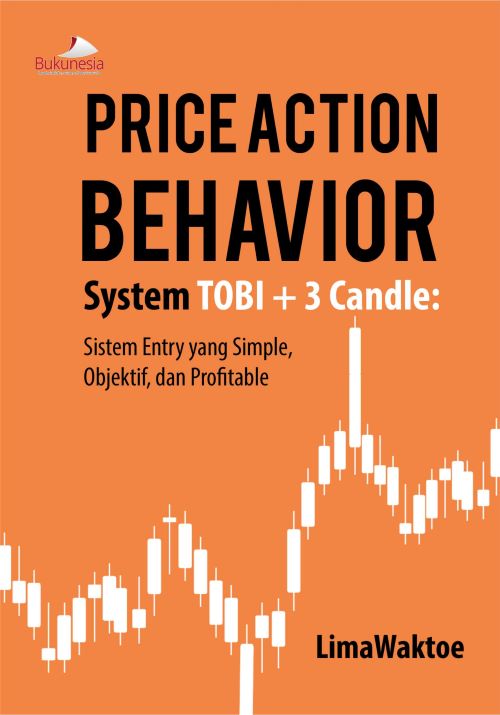 Buku Price Action Behavior System Tobi + 3 Candle: Sistem Entry Yang Simple, Objektif, dan Profitable