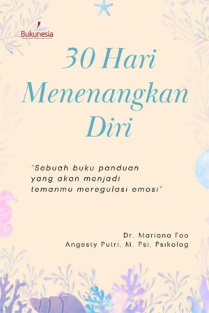 Buku 30 Hari Menenangkan Diri “Sebuah Buku Panduan Yang Akan Menjadi Temanmu Meregulasi Emosi”