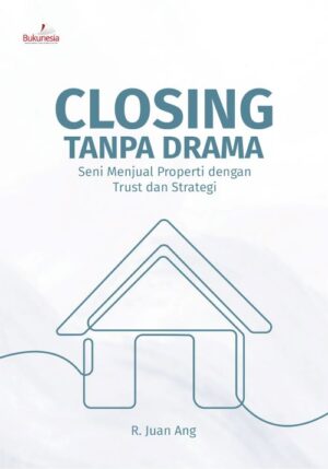 Buku Closing Tanpa Drama Seni Menjual Properti dengan Trust dan Strategi