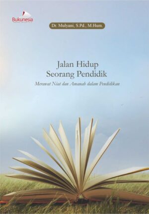 Buku Jalan Hidup Seorang Pendidik Merawat Niat dan Amanah