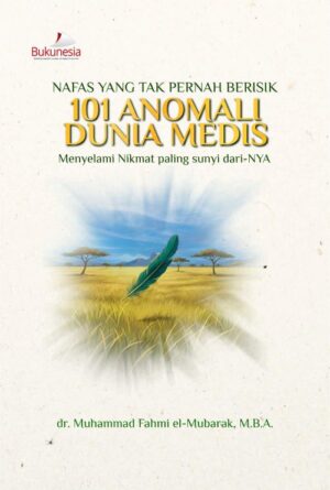 Buku Nafas Yang Tak Pernah Berisik 101 Anomali Dunia Medis Menyelami Nikmat paling sunyi dari-NYA