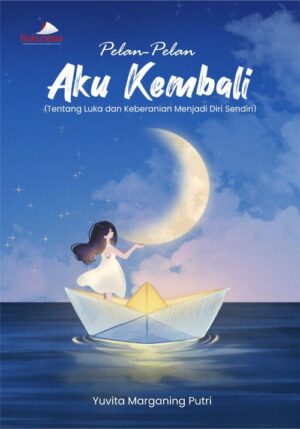 Buku Pelan-Pelan Aku Kembali (Tentang Luka dan Keberanian Menjadi Diri Sendiri)