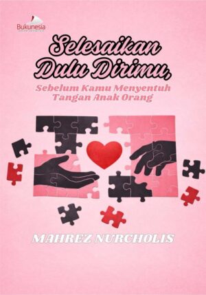 Buku Selesaikan Dulu Dirimu, Sebelum Kamu Menyentuh Tangan Anak Orang