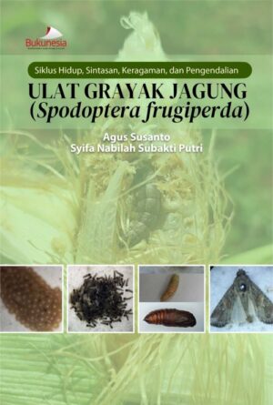 Buku Siklus Hidup, Sintasan, Keragaman, Dan Pengendalian Ulat Grayak Jagung (Spodoptera Frugiperda)