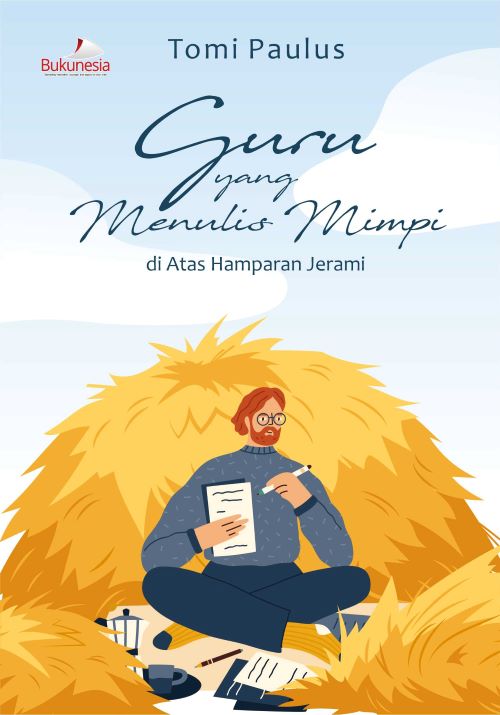 Buku Guru Yang Menulis Mimpi Di Atas Hamparan Jerami