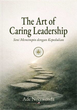 Buku The Art of Caring Leadership Seni Memimpin dengan Kepedulian