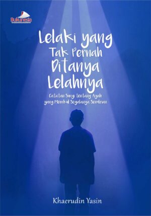 Buku Lelaki Yang Tak Pernah Ditanya Lelahnya Catatan Sunyi tentang Ayah yang Memikul Segalanya Sendirian