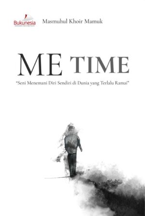 Buku Me Time “Seni Menemani Diri Sendiri di Dunia yang Terlalu Ramai”
