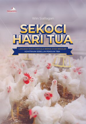 Buku Sekoci Hari Tua Langkah Nyata Memulai Bisnis Ayam Broiler Kemitraan Sebelum Pensiun Tiba