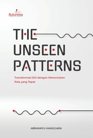 Buku The Unseen Patterns Transformasi Diri dengan Menemukan Pola yang Tepat