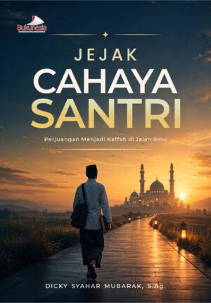 Buku Jejak Cahaya Santri Perjuangan Menjadi Kaffah di Jalan Ilmu