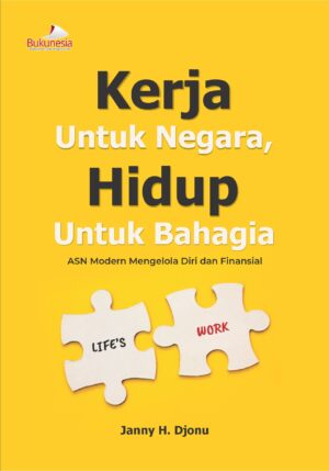Buku Kerja untuk Negara, Hidup untuk Bahagia ASN modern mengelola diri dan finansial