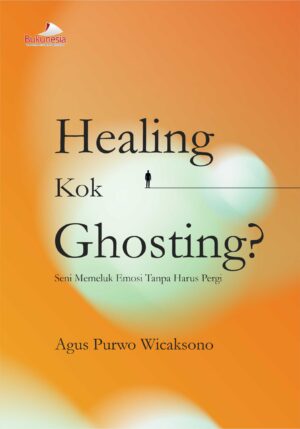 Buku Healing Kok Ghosting? Seni Memeluk Emosi Tanpa Harus Pergi