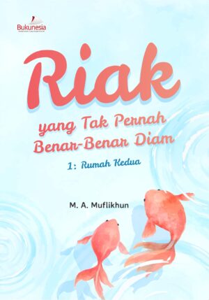 Buku Riak yang Tak Pernah Benar-Benar Diam 1: Rumah Kedua