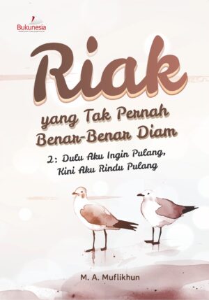 Buku Riak yang Tak Pernah Benar-Benar Diam 2: Dulu Aku Ingin Pulang, Kini Aku Rindu Pulang