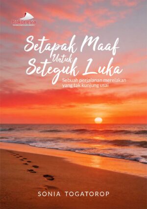 Buku Setapak Maaf Untuk Seteguk Luka Sebuah perjalanan merelakan yang tak kunjung usai