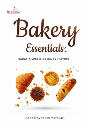 Buku Bakery Essentials: Rahasia Sukses Aneka Kue Favorit