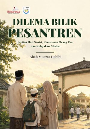 Buku Dilema Bilik Pesantren Jeritan Hati Santri, Kecemasan Orang Tua, dan Kebijakan Ndalem