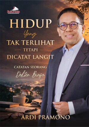 Buku Hidup Yang Tak Terlihat Tetapi Dicatat Langit Catatan Seorang Dokter Biasa