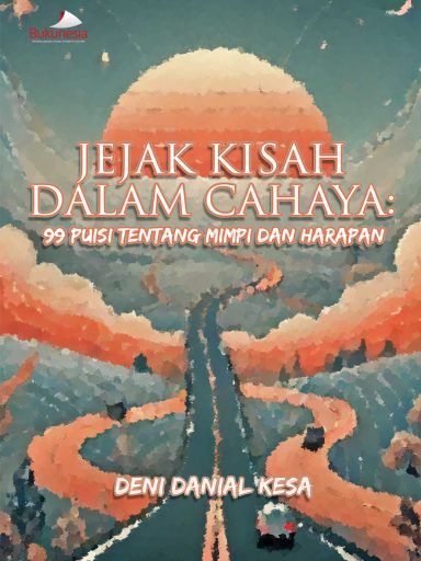 Buku Jejak Kisah Dalam Cahaya : 99 Puisi Tentang Mimpi Dan Harapan
