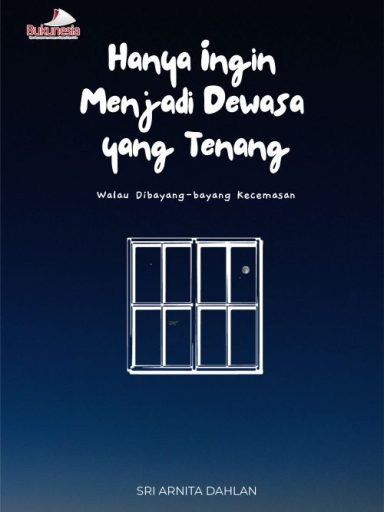 Hanya Ingin Menjadi Dewasa yang Tenang Walau Dibayang bayang Kecemasan